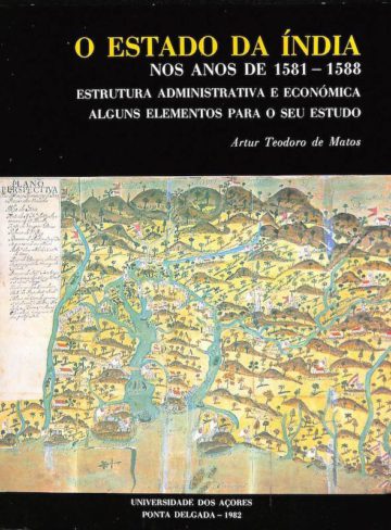 Matos, Artur Teodoro de. O estado da Índia nos anos de 1581-1588: estrutura administrativa e económica. UA, Ponta Delgada, 1983