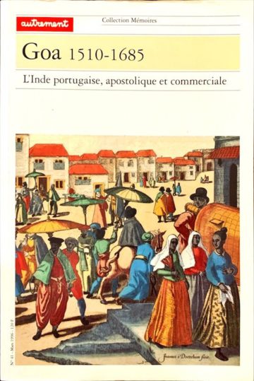 Michel Chandeigne, Goa 1510-1685, L' Inde portugaise, apostolique et commerciale, Éditions autrement, Paris, 1996