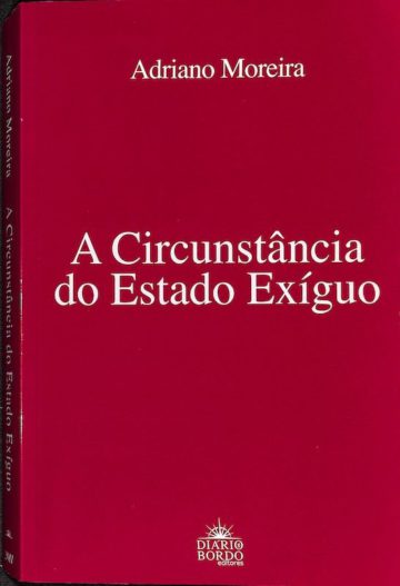 Moreira, Adriano. A circunstância do estado exíguo. Loures: Diário de Bordo, 2011