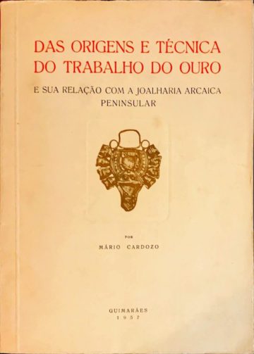 Mário Cardoso, Das origens e técnica do trabalho do ouro e sua relação com a joalharia arcaica peninsular, Guimarães, 1957
