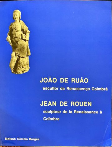 Nelson Correia Borges, João de Ruão, Escultor da renascença coimbrã, FCG, 1980