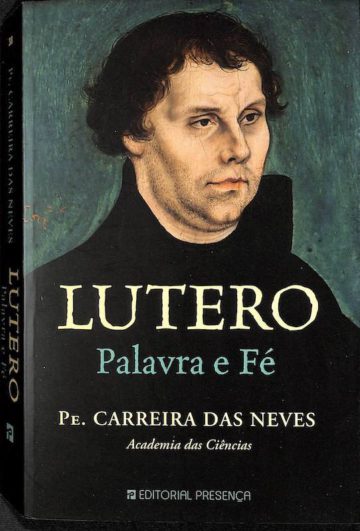 Neves, Padre Carreira das. Lutero: Palavra e Fé. Presença, Barcarena, 2014