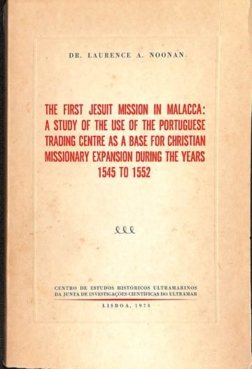 Noonan, Laurence A. The first Jesuit mission in Malacca, Lisboa, CEHU, 1974