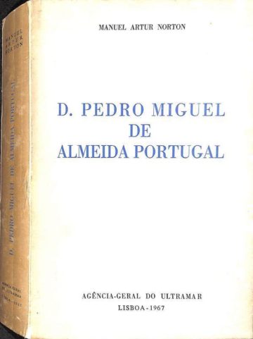 Norton, Manuel Artur. D. Pedro Miguel de Almeida Portugal. Agência-Geral do Ultramar, Lisboa, 1967