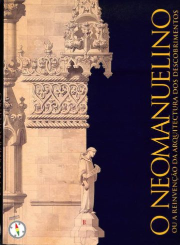 O Neomanuelino, a reinvenção da arquitectura dos descobrimentos. Lisboa, CNCDP, 1994
