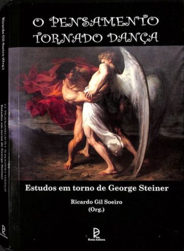 O pensamento tornado dança, estudos em torno de George Steiner, Lisboa. Roma editora, 2009