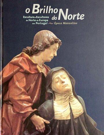 O brilho do Norte, Escultura e escultores do Norte de Europa em Portugal, Época Manuelina, CNDP