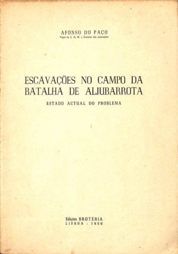 Paço, Afonso do. Escavações no campo de batalha de Aljubarrota: estado actual do problema. Edições Brotéria, 1960.