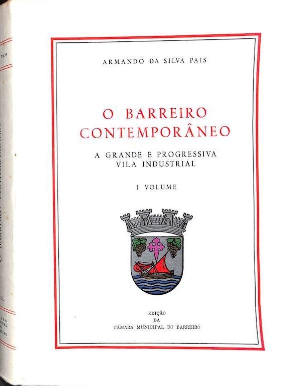 Pais, Armando da Silva. O Barreiro contemporâneo: a grande e progressiva vila industrial. Câmara Municipal, Barreiro 1965