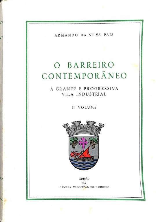 Pais, Armando da Silva. O Barreiro contemporâneo: a grande e progressiva vila industrial. Câmara Municipal, Barreiro 1965
