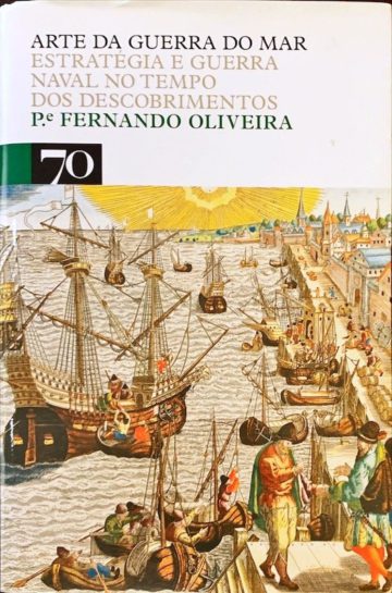 Pe. Fernando de Oliveira, Arte da Guerra do mar, Ed. 70, Lisboa, 2008