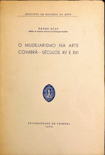 Pedro Dias, O mudejarismo na arte coimbrã, Séculos XV e XVI, UC, 1979