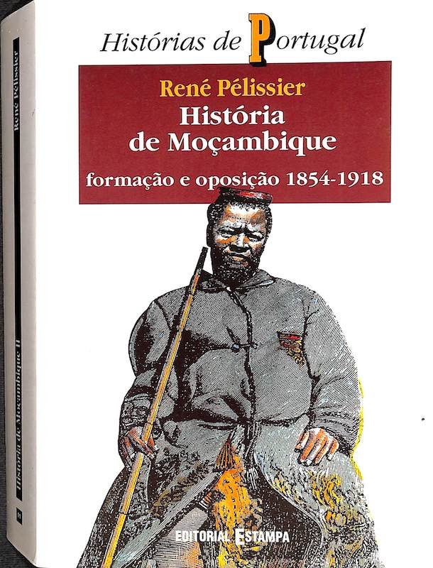Pélissier, René. História de Moçambique : formação e oposição 1854-191. Editorial Estampa, Lisboa, 1994
