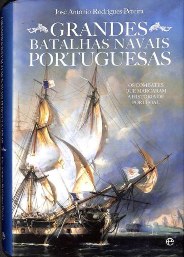 Pereira, José António Rodrigues. Grandes Batalhas Navais Portuguesas: Os Combates que marcaram a História de Portugal. A Esfera dos Livros, Lisboa, 2009