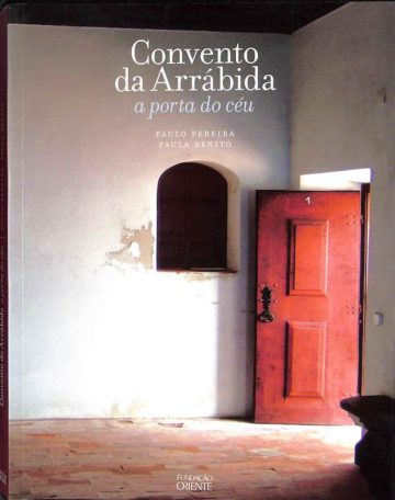 Pereira, Paulo e Benito, Paula. Convento da Arrábida: a porta do céu. Fundação Oriente, Lisboa, 2006