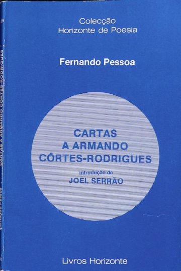 Pessoa, Fernando, Cartas a Armando Côrtes-Rodrigues. Lisboa. Livros Horizonte, 1985