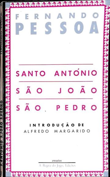 Pessoa, Fernando, Santo António, São João, São Pedro. Lisboa: A Regra do Jogo, Edições, 1986