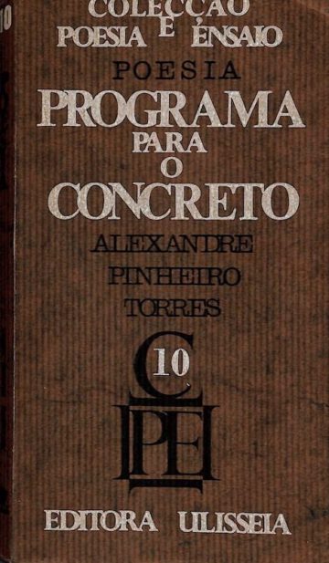 Pinheiro, Alexandre Torres. Poesia, programa para o concreto: ensaios. Lisboa: Ulisseia, 1966