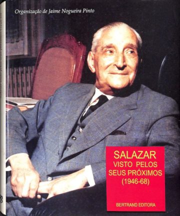 Pinto, Jaime Nogueira. Salazar visto pelos seus próximos: 1946-1968. Lisboa: Bertrand, 1993
