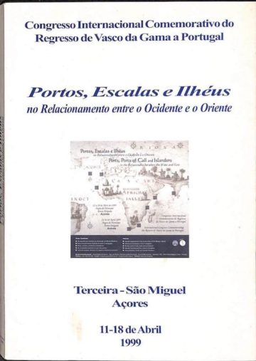 Congresso Internacional Comemorativo do Regresso de Vasco da Gama a Portugal. Portos, Escalas e Ilhéus no Relacionamento entre o Ocidente e o Oriente. Universidade dos Açores, CNCDP, Lisboa, 2001