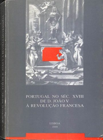 Portugal no séc. XVIII: de D. João V à Revolução Francesa. Biblioteca Nacional, Lisboa, 1989