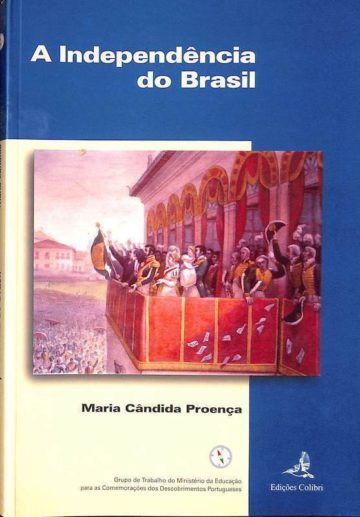 Proença, Maria Cândida. A Independência do Brasil. Edições Colibri, Lisboa, 1999