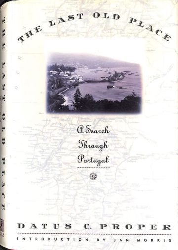 Proper, Datus C. The Last Old Place, A Search Through Portugal. New York: Simon & Schuster, 1993