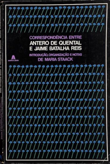 Quental, Antero de, Jaime Batalha Reis, Correspondência entre Antero de Quental e Jaime Batalha Reis. Lisboa: Assírio e Alvim, 1982