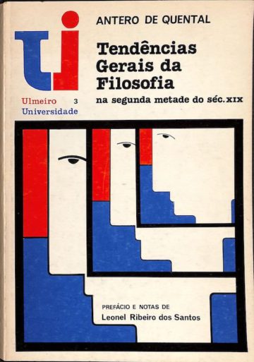Quental, Antero de, Tendências gerais da filosofia na segunda metade do séc. XIX. Lisboa: Ulmeiro, 1982
