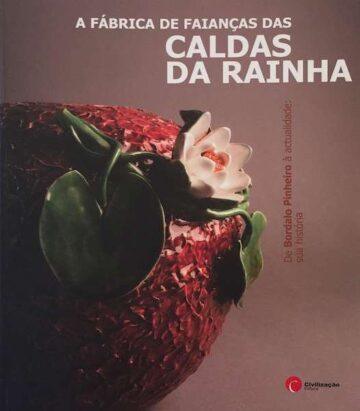 A fábrica de faianças de Bordalo Pinheiro das Caldas da Rainha, De Bordalo Pinheiro à actualidade: sua história