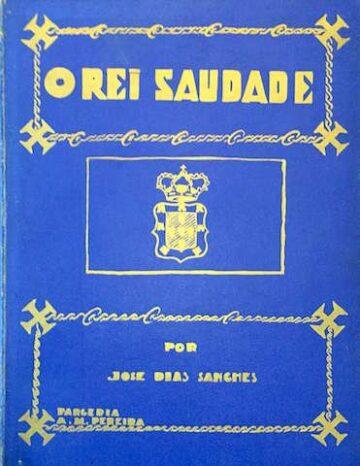 O rei saudade, com Prefácio de Thomaz de Mello Breyner, Conde de Mafra, Parceria António Maria Pereira