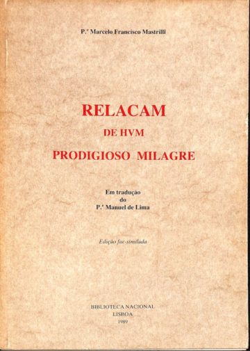Relacam de Hum prodigioso milagre que o glorioso S. Francisco Xavier Apostolo do Oriente obrou na cidade de Nápoles no anno de 1634 pelo Padre Marcelo Francisco Mastrilli, Biblioteca Nacional, Lisboa, 1989