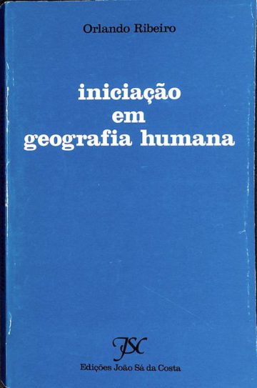 Ribeiro, Orlando, Iniciação em geografia humana, Edições J. Sá da Costa, 1986