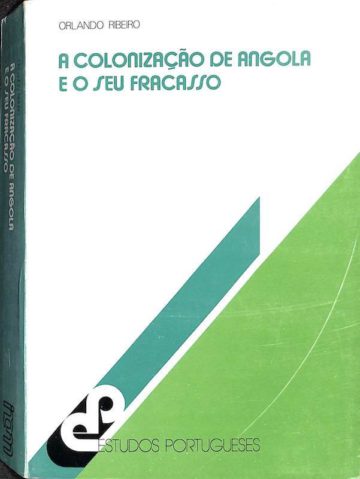 Ribeiro, Orlando. A colonização de Angola e o seu fracasso. IN-CM, Lisboa, 1981