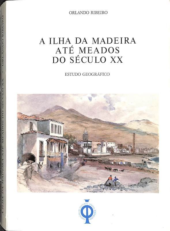 Ribeiro, Orlando. A ilha da Madeira até meados do século xx: estudo geográfico. Lisboa, 1985