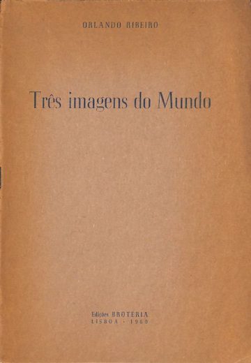 Ribeiro, Orlando. Três imagens do mundo. Lisboa: Brotéria, 1960.