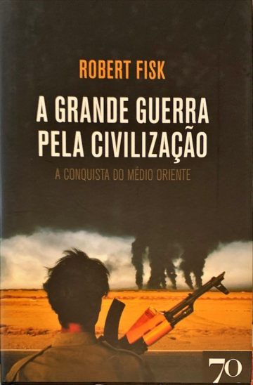 Robert Fisk, A grande guerra pela civilização, Edições 70, Lisboa, 2008