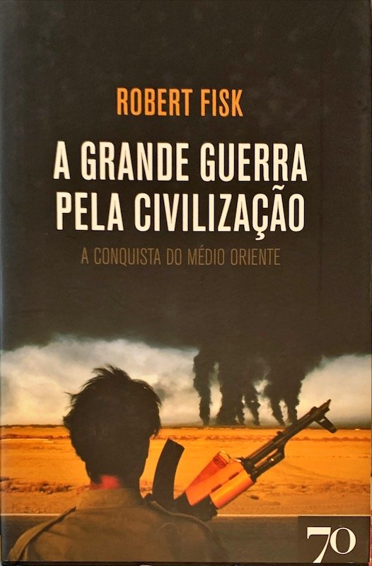 Robert Fisk, A grande guerra pela civilização, Edições 70, Lisboa, 2008