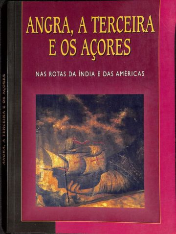 Rocha, José Olívio, Angra, a Terceira e os Açores nas Rotas da Índia e das Américas: a propósito dos 500 anos de passagem de Vasco de Gama por Angra em 1499 : no âmbito do Congresso Internacional Portos, escalas e ilhéus no relacionamento entre o Ocidente