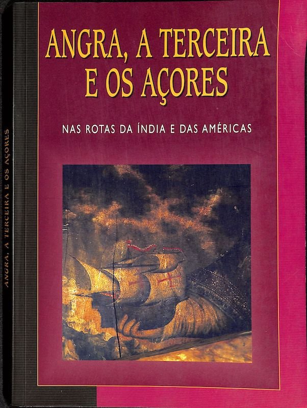 Rocha, José Olívio, Angra, a Terceira e os Açores nas Rotas da Índia e das Américas: a propósito dos 500 anos de passagem de Vasco de Gama por Angra em 1499 : no âmbito do Congresso Internacional Portos, escalas e ilhéus no relacionamento entre o Ocidente