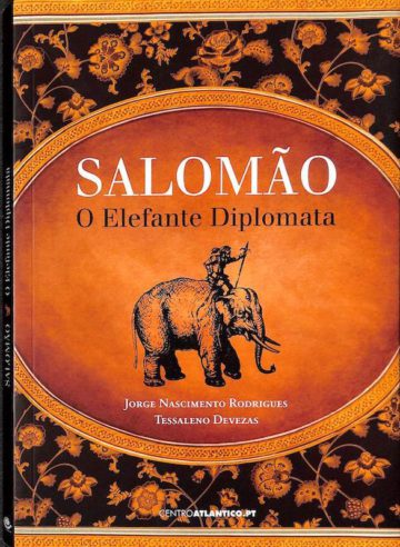 Rodrigues, Jorge Nascimento e Devezas, Tessaleno. Salomão: O Elefante Diplomata. Centro Atlantico, Famalicão, 2008
