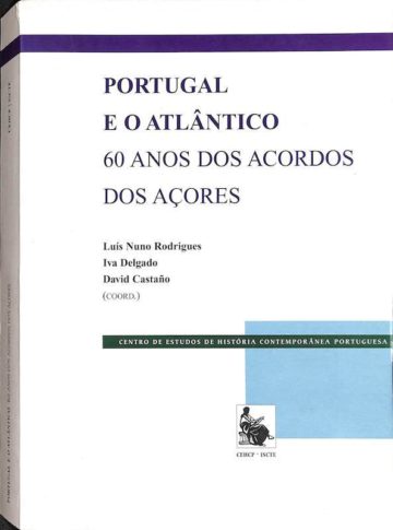 Rodrigues, Luís Nuno, Portugal e o Atlântico: 60 anos dos acordos dos Açores. Lisboa: Centro de Estudos de História Contemporânea Portuguesa, 2005