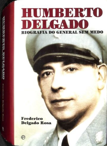 Rosa, Frederico Delgado. Humberto Delgado: Biografia do General Sem Medo. A Esfera dos Livros, Lisboa, 2008