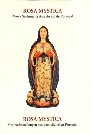 Rosa Mystica, Nossa Senhora na Arte do Sul de Portugal, Schnell und Steiner, Regensburg, 2000