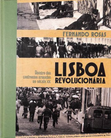 Lisboa Revolucionária : roteiro dos confrontos armados no século XX