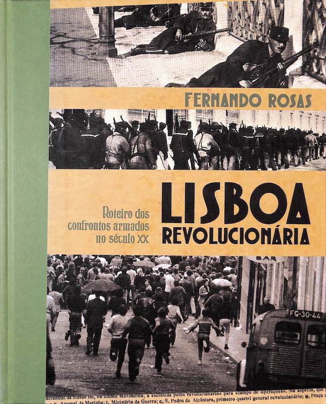 Lisboa Revolucionária : roteiro dos confrontos armados no século XX