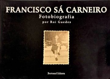 Rui Guedes, Francisco Sá Carneiro, fotobiografia, Bertrand editora, Lisboa, 1994