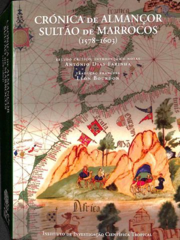 Saldanha, António de. Crónica de Almançor Sultão de Marrocos (1578-1603). Instituto de Investigação Científica Tropical, Lisboa, 1997