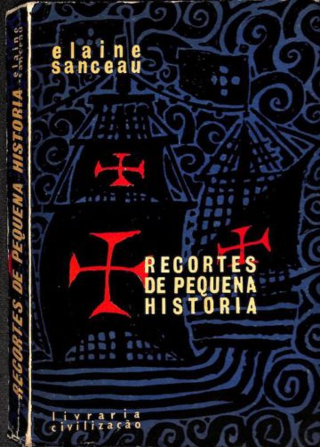 Sanceau, Elaine. Recortes De Pequena Historia: Elaine Sanceau. Porto: Livraria Civilizacao, 1964