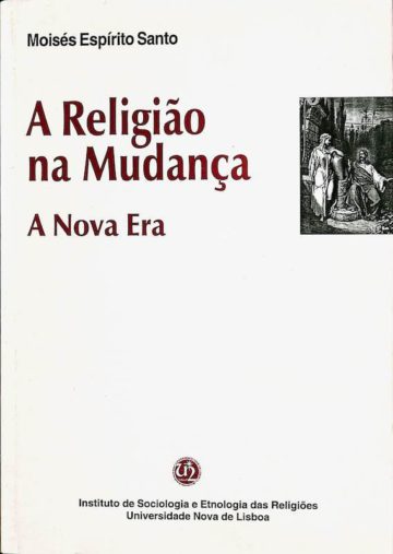 Santo, Moisés Espírito. A Religião na Mudança: A Nova Era. Inst. de Sociologia e Etnologia das Religiões - UNL, Lisboa, 2002